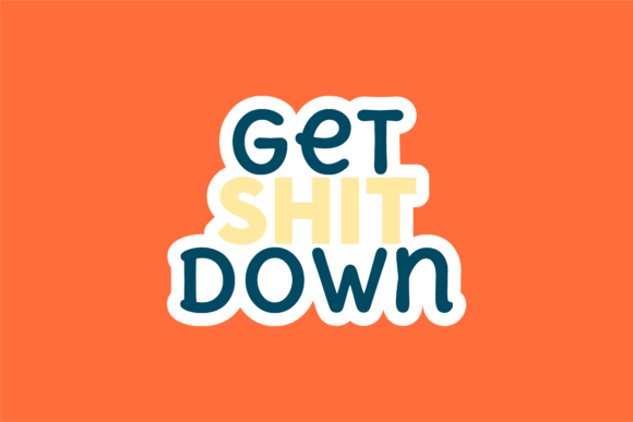 Get Shit Down: Bold, Ready-to-Use Sticker Design