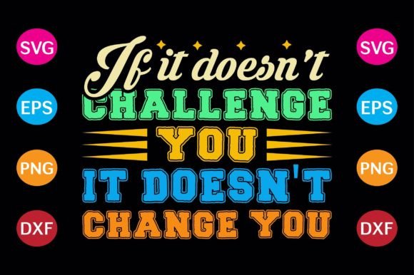 If It Doesn’t Challenge You, It Doesn’t Change You